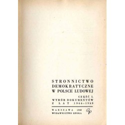 Stronnictwo Demokratyczne w Polsce Ludowej. Cz.1: Wybór dokumentów z lat 1944-1949