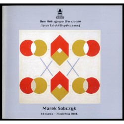 Marek Sobczyk, 10 marca - 7 kwietnia 2000. Salon Sztuki Współczesnej Domu Aukcyjnego Rempex, Warszawa ul. Dobra 31