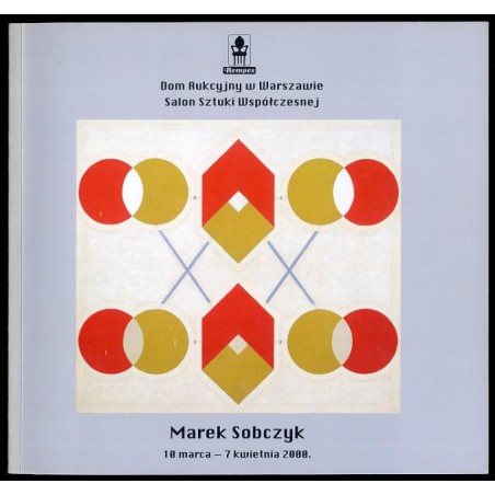 Marek Sobczyk, 10 marca - 7 kwietnia 2000. Salon Sztuki Współczesnej Domu Aukcyjnego Rempex, Warszawa ul. Dobra 31
