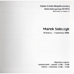 Marek Sobczyk, 10 marca - 7 kwietnia 2000. Salon Sztuki Współczesnej Domu Aukcyjnego Rempex, Warszawa ul. Dobra 31
