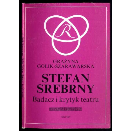 Stefan Srebrny. Badacz i krytyk teatru