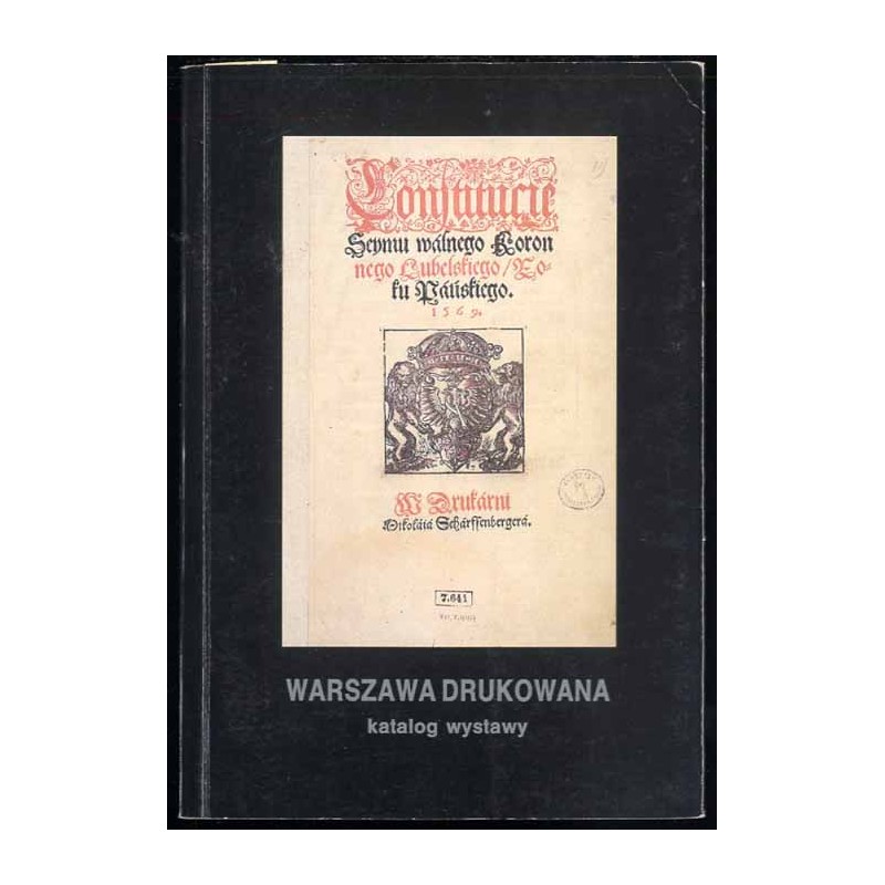 Warszawa drukowana. Katalog wystawy książek, broszur i druków ulotnych XVI-XVIII wieku. Zamek Królewski w Warszawie, październik