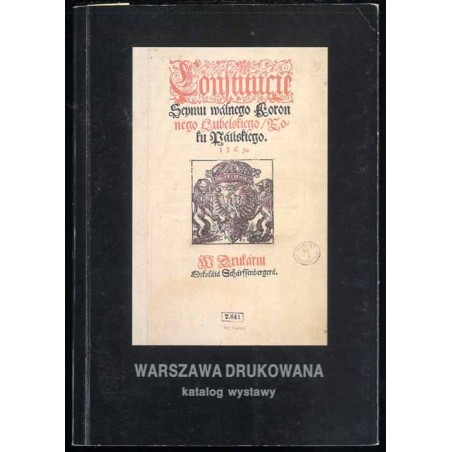 Warszawa drukowana. Katalog wystawy książek, broszur i druków ulotnych XVI-XVIII wieku. Zamek Królewski w Warszawie, październik