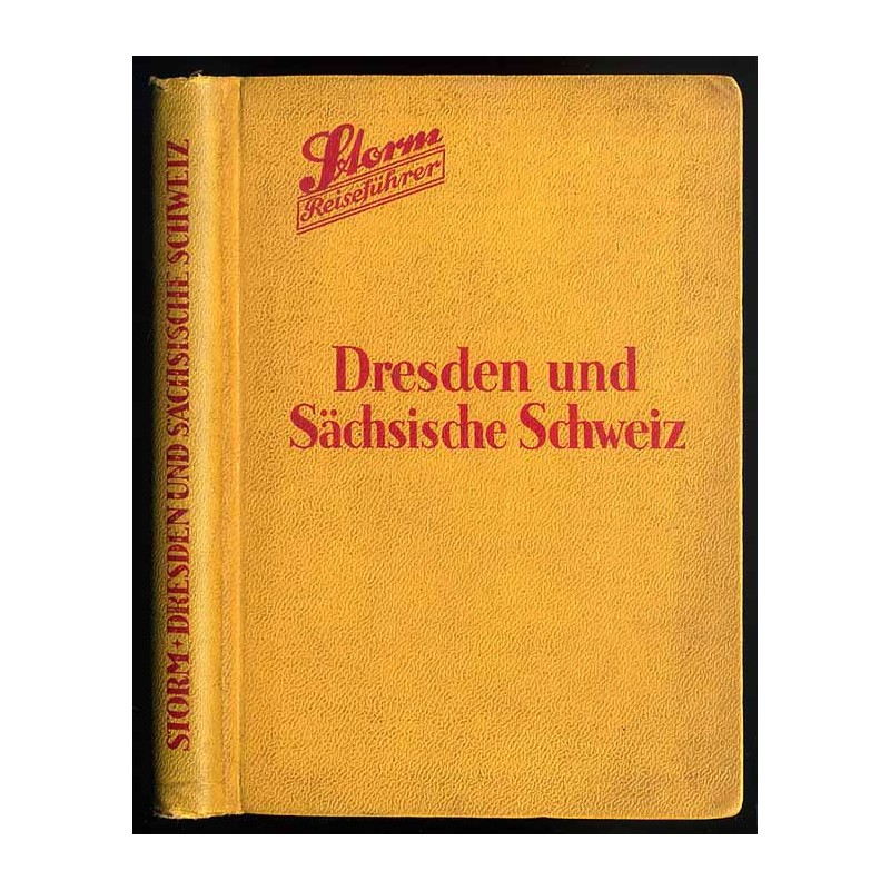 [Storm Reiseführer]. Dresden und die Sächsisch-Böhmische Schweiz nebst Anschlußrouten in das Böhmische Mittelgebirge und das öst