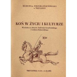 Koń w życiu i kulturze. Wystawa ze zbiorów Andrzeja Grzybowskiego i Lesława Kukawskiego. Trzcianka 12.10. - 1.12.1985