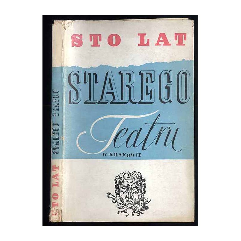 Sto lat Starego Teatru w Krakowie. Praca zbiorowa dla uczczenia setnej rocznicy objęcia dyrekcji przez Adama Skorupkę i Stanisła