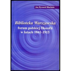 Biblioteka Warszawska. Forum polskiej filozofii w latach 1841-1915