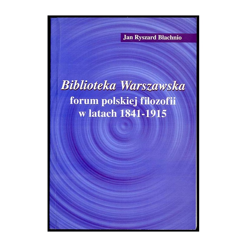 Biblioteka Warszawska. Forum polskiej filozofii w latach 1841-1915