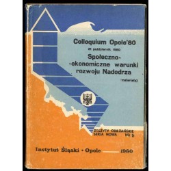 Społeczno-ekonomiczne warunki rozwoju Nadodrza. Colloquium Opole '80. 21 październik 1980 (materiały)
