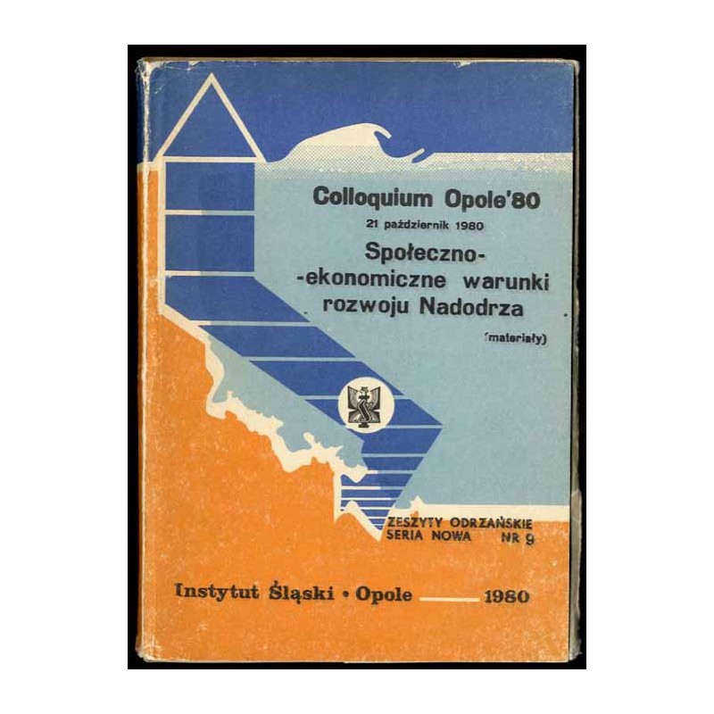 Społeczno-ekonomiczne warunki rozwoju Nadodrza. Colloquium Opole '80. 21 październik 1980 (materiały)