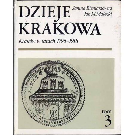 Dzieje Krakowa. T.3: Kraków w latach 1796-1918