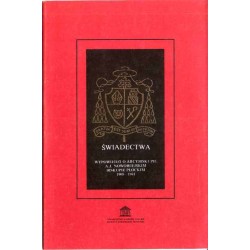 Świadectwa. Wypowiedzi o Arcybiskupie A. J. Nowowiejskim Biskupie Płockim 1908-1941