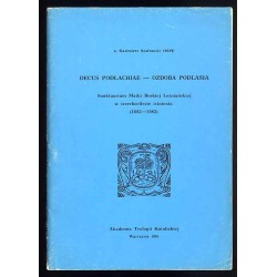 Decus Podlachiae - Ozdoba Podlasia. Sanktuarium Matki Boskiej Leśniańskiej w trzechsetlecie istnienia (1683-1983)