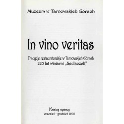In vino veritas. Tradycje restauratorskie w Tarnowskich Górach 220 lat winiarni "Sedlaczek". Katalog wystawy wrzesień-grudzień 2