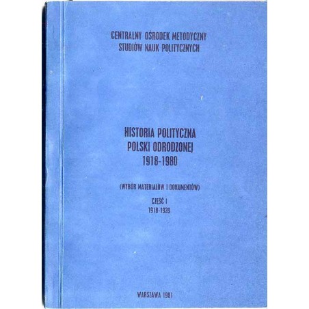 Historia polityczna Polski odrodzonej 1918-1980 (wybór materiałów i dokumentów). Cz.1: 1918-1939