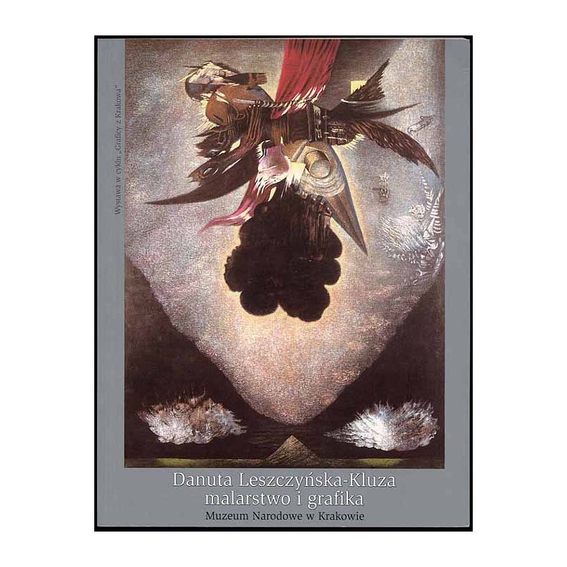 Danuta Leszczyńska-Kluza - malarstwo i grafika. Muzeum Narodowe w Krakowie, kwiecień - maj 2005