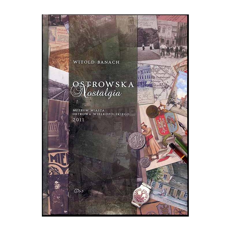 Ostrowska Nostalgia. Ilustrowane szkice o dawnym Ostrowie Wielkopolskim