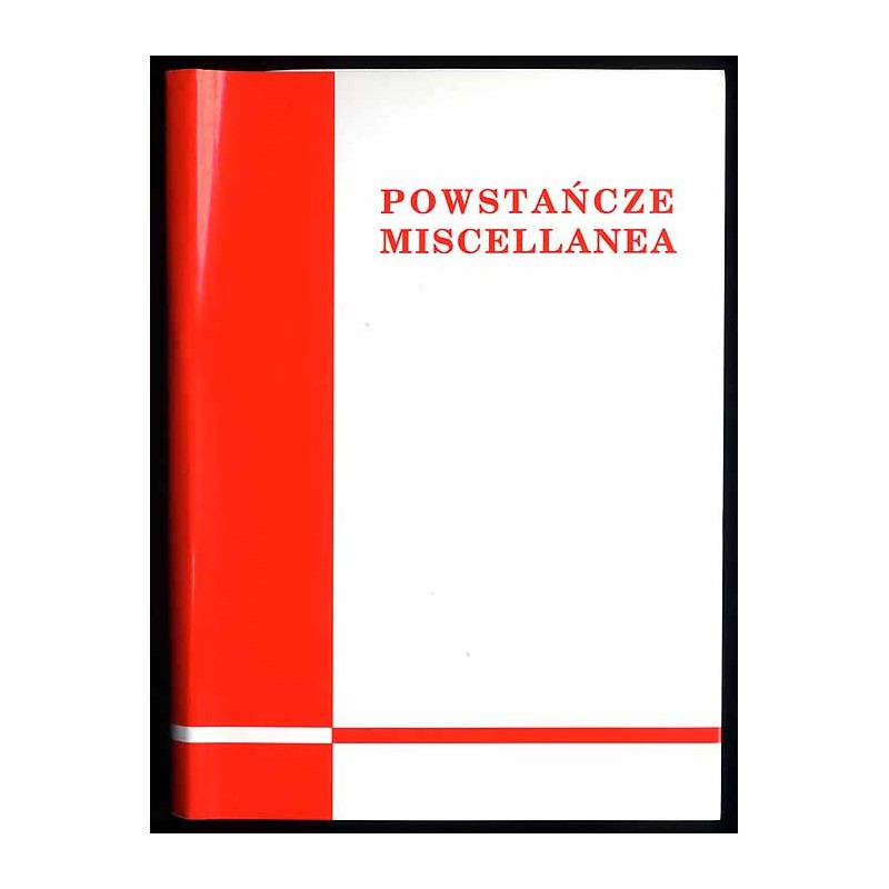 Powstańcze miscellanea. Z badań nad biografistyką i ewidencją personalną powstań śląskich. Materiały XIII Ogólnopolskiego Semina