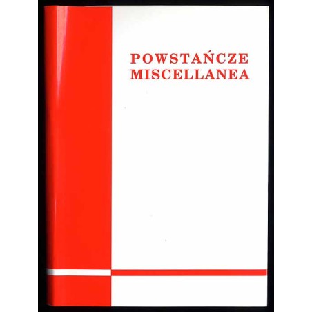 Powstańcze miscellanea. Z badań nad biografistyką i ewidencją personalną powstań śląskich. Materiały XIII Ogólnopolskiego Semina