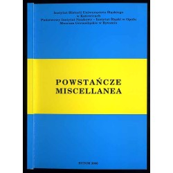 Powstańcze miscellanea. Z badań nad biografistyką i ewidencją personalną powstań śląskich. Materiały XIII Ogólnopolskiego Semina