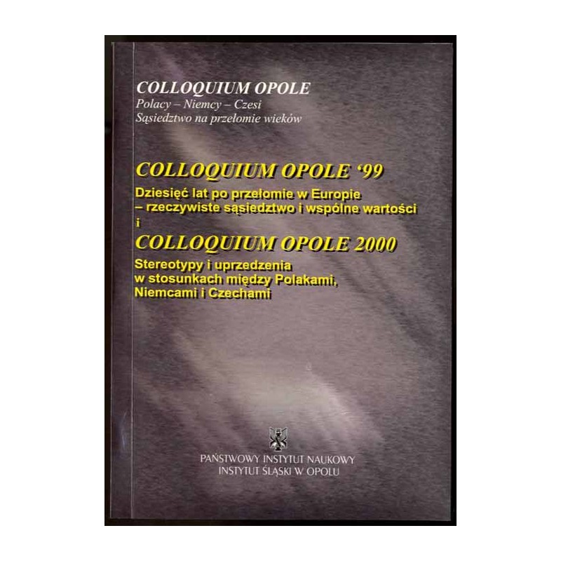Colloquium Opole '99: Dziesięć lat po przełomie w Europie - rzeczywiste sąsiedztwo i wspólne wartości. Colloquium Opole 2000: St