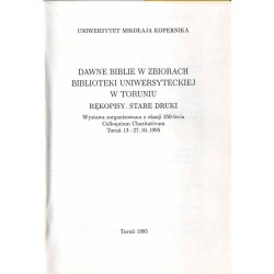 Dawne biblie w zbiorach Biblioteki Uniwersyteckiej w Toruniu. Rękopisy. Stare druki. Wystawa zorganizowana z okazji 350-lecia Co