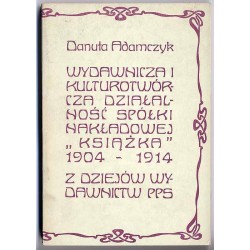 Wydawnicza i kulturotwórcza działalność spółki nakładowej "Książka" 1904-1914. Z dziejów wydawnictw PPS