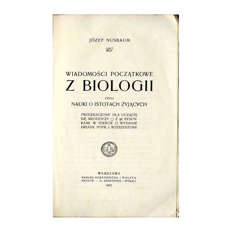 Wiadomości początkowe z biologii, czyli nauki o istotach żyjących, przeznaczone dla uczącej się młodzieży