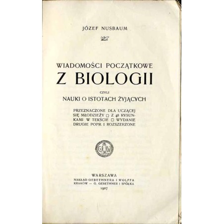 Wiadomości początkowe z biologii, czyli nauki o istotach żyjących, przeznaczone dla uczącej się młodzieży