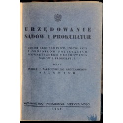 Urzędowanie sądów i prokuratur. Zbiór regulaminów, instrukcji i okólników dotyczących wewnętrznego urzędowania sądów i prokuratu