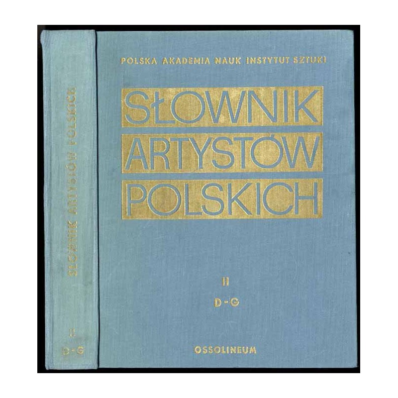 Słownik artystów polskich i obcych w Polsce działających. Malarze. Rzeźbiarze. Graficy. T.2: D - G
