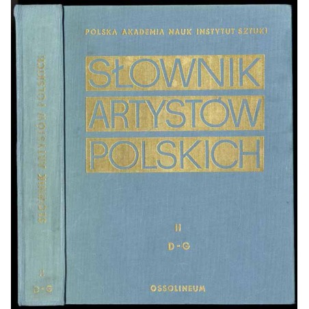 Słownik artystów polskich i obcych w Polsce działających. Malarze. Rzeźbiarze. Graficy. T.2: D - G