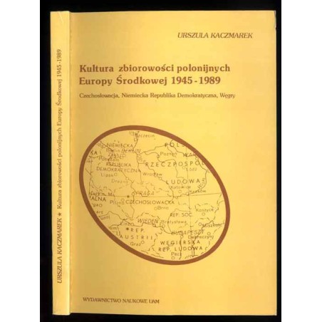 Kultura zbiorowości polonijnych Europy Środkowej 1945-1989. Czechosłowacja, Niemiecka Republika Demokratyczna, Węgry