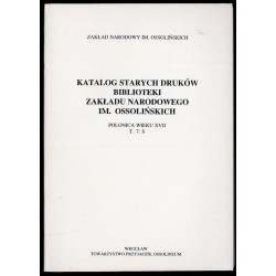 Katalog starych druków biblioteki Zakładu Narodowego im. Ossolińskich. Polonica wieku XVII. T.7: S