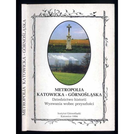 Metropolia Katowicka-Górnośląska. Dziedzictwo historii. Wyzwania wobec przyszłości