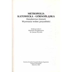 Metropolia Katowicka-Górnośląska. Dziedzictwo historii. Wyzwania wobec przyszłości