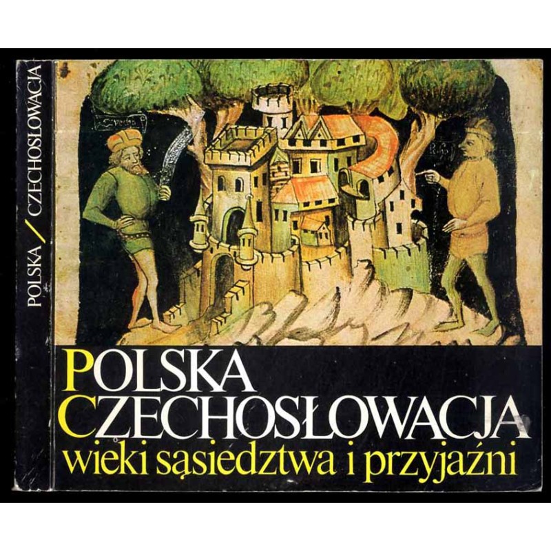 Polska-Czechosłowacja. Wieki sąsiedztwa i przyjaźni