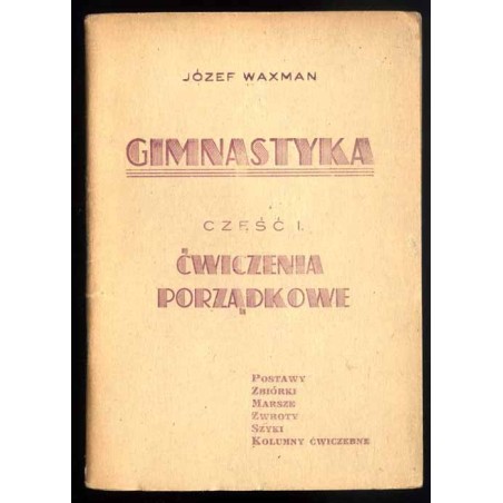 Gimnastyka. Cz.1. Ćwiczenia porządkowe: postawy, zbiórki, marsze, zwroty, szyki, kolumny ćwiczebne