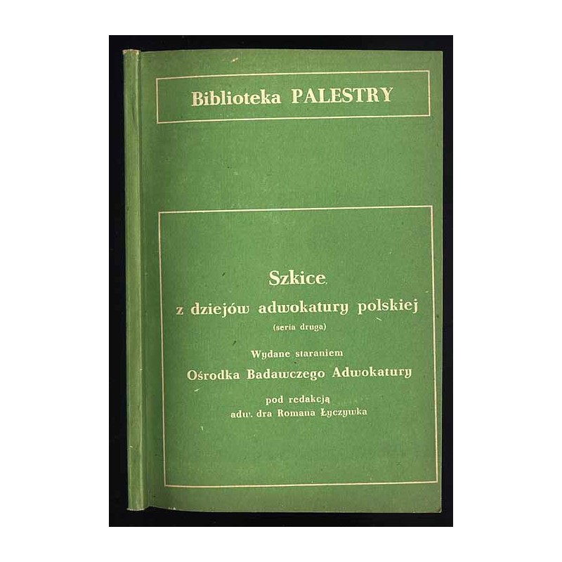 Szkice z dziejów adwokatury polskiej (seria druga)