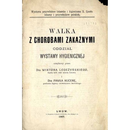 Walka z chorobami zakaźnymi. Oddział Wystawy Hygienicznej urządzony przez Dra Wiktora Legeżyńskiego i Dra Pawła Kučerę. Wystawa