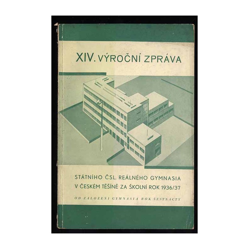 XIV. Výroční Zpráva Státního Čsl. Reálného Gymnasia v Českém Tĕšínĕ za školní rok 1936-1937