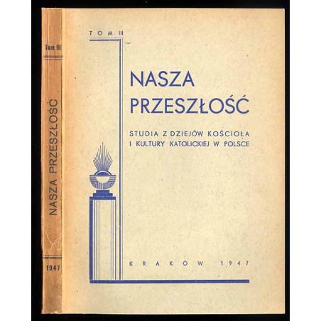 Nasza Przeszłość. Studia z dziejów Kościoła i kultury katolickiej w Polsce. T.3 (1947)