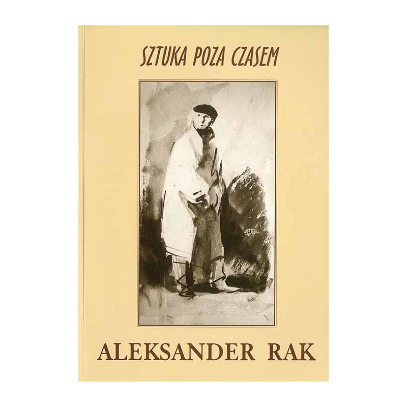 Aleksander Rak. Sztuka poza czasem. Katalog wystawy, październik-listopad 1999