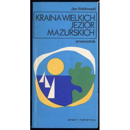 Kraina Wielkich Jezior Mazurskich. Przewodnik