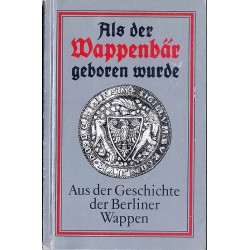 Als der Wappenbär geboren wurde. Aus der Geschichte der Berliner
