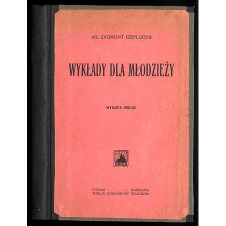 Wykłady dla młodzieży. Z różnych źródeł zebrał i opracował Zygmunt Cieplucha