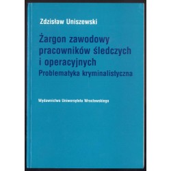 Żargon zawodowy pracowników śledczych i operacyjnych. Problematyka kryminalistyczna