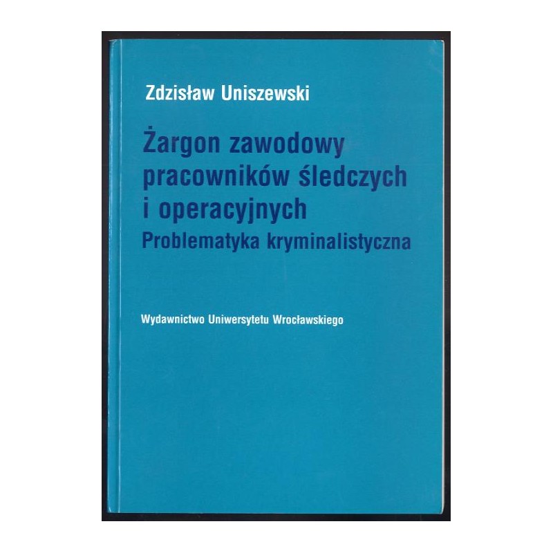 Żargon zawodowy pracowników śledczych i operacyjnych. Problematyka kryminalistyczna