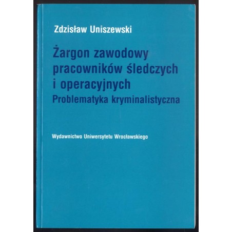 Żargon zawodowy pracowników śledczych i operacyjnych. Problematyka kryminalistyczna