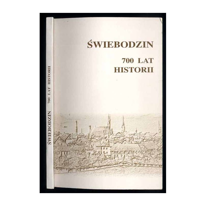 Świebodzin 700 lat historii. Materiały z jubileuszowej konferencji naukowej